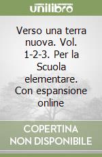 Verso una terra nuova. Vol. 1-2-3. Per la Scuola elementare. Con espansione online libro