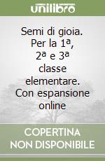 Semi di gioia. Per la 1ª, 2ª e 3ª classe elementare. Con espansione online libro