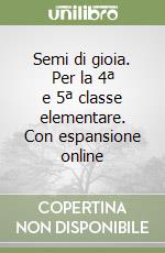 Semi di gioia. Per la 4ª e 5ª classe elementare. Con espansione online libro