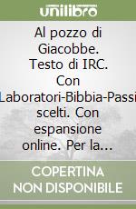 Al pozzo di Giacobbe. Testo di IRC. Con Laboratori-Bibbia-Passi scelti. Con espansione online. Per la Scuola media. Vol. 1 libro