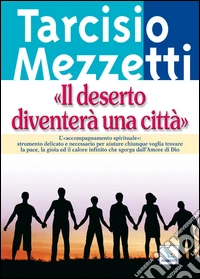 Il deserto diventerà una città. L'accompagnamento spirituale libro