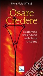 Osare credere. Il cammino della fiducia nelle feste cristiane