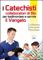 I catechisti collaboratori di Dio per testimoniare e servire il Vangelo libro