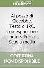 Al pozzo di Giacobbe. Testo di IRC. Con espansione online. Per la Scuola media libro