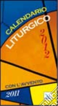 Calendario liturgico 2012. Con l'avvento 2011 libro