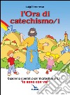 L'ora di catechismo. Quaderno operativo per il catechismo Cei «Io sono con voi». Vol. 1 libro