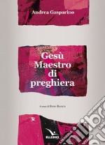 Gesù maestro di preghiera libro