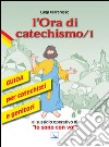 L'ora di catechismo. Guida per catechisti e genitori al sussidio operativo di «Io sono con voi». Vol. 1 libro