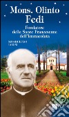 Mons. Olinto Fedi. Fondatore delle suore francescane dell'Immacolata libro