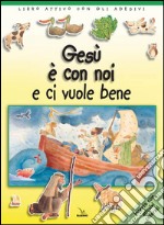 Gesù è con noi e ci vuole bene. Libro attivo con gli adesivi. Ediz. illustrata libro