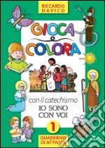 Gioca e colora con il catechismo «Io sono con voi». Quaderno di attività. Ediz. illustrata. Vol. 1 libro