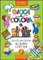 Gioca e colora con il catechismo «Io sono con voi». Quaderno di attività. Ediz. illustrata. Vol. 2 libro