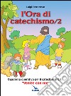 L'ora di catechismo. Quaderno operativo per il catechismo Cei «Venite con me». Vol. 2 libro