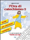 L'ora di catechismo. Guida per catechisti e genitori al sussidio operativo di «Venite con me». Vol. 2 libro