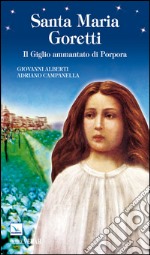 Santa Maria Goretti. Il giglio ammantato di porpora libro