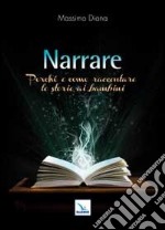 Narrare. Perché e come raccontare le storie ai bambini libro