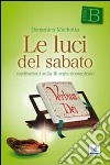 Le luci del sabato. Meditazioni sulla liturgia domenicale. Anno B libro