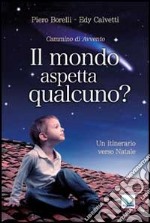 Il mondo aspetta qualcuno? Cammino di Avvento. Un itinerario verso Natale