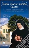 Madre Maria Candida Casero. Fondatrice delle Monache Romite dell'Ordine di Sant'Ambrogio ad Nemus libro