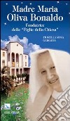 Madre Maria Oliva Bonaldo. Fondatrice delle «Figlie della Chiesa» libro di Gargano Fiorella Rosa