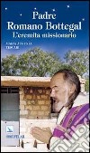 Padre Romano Bottegal. L'eremita missionario libro di Tescari Maria Augusta