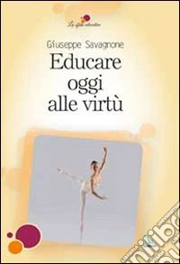 Educare oggi alle virtù