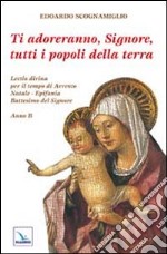 Ti adoreranno, Signore, tutti i popoli della terra. Lectio divina per il tempo di Avvento-Natale-Epifania-Battesimo del Signore libro