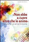 Non ebbe a cuore altro che le anime. Meditazioni per una spiritualità educativa libro