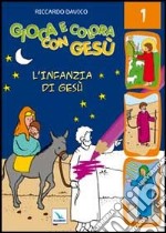 Gioca e colora con Gesù. Ediz. illustrata. Vol. 1: L'infanzia di Gesù libro