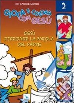 Gioca e colora con Gesù. Ediz. illustrata. Vol. 2: Gesù diffonde la Parola del padre libro