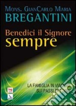 Benedici il Signore sempre. La famiglia in viaggio sui passi di Tobia libro