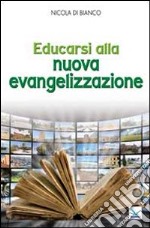 Educarsi alla nuova evangelizzazione libro