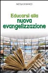 Educarsi alla nuova evangelizzazione libro