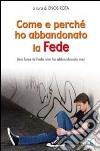 Come e perché ho abbandonato la Fede (ma forse la Fede non ha abbandonato me) libro di Rota E. (cur.)