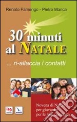 30 minuti al Natale... ri-allaccia i contatti. Novena di Natale per i giovani e... per le loro comunità libro