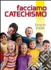 Facciamo catechismo. 200 e più modi per essere catechisti «doc» libro