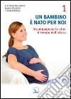 Un bambino è nato per noi. Vol. 1: Accogliere la vita: il tempo dell'attesa libro