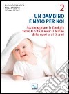 Un bambino è nato per noi. Vol. 2: Accompagnare la famiglia verso la vita nuova: il tempo dalla nascita a 3 anni libro