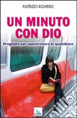 Un minuto con Dio. Preghiere per sopravvivere al quotidiano libro