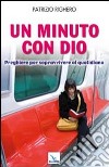 Un minuto con Dio. Preghiere per sopravvivere al quotidiano libro di Righero Patrizio