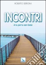 Incontri. A tu per tu con Gesù libro