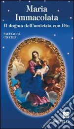 Maria Immacolata. Il dogma dell'amicizia con Dio libro