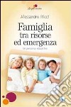 Famiglia tra risorse ed emergenza. Un percorso educativo libro