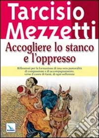Accogliere lo stanco e l'oppresso libro
