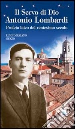 Il servo di Dio Antonio Lombardi. Profeta laico del ventesimo secolo