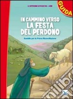 In cammino verso la festa del perdono. Guida. Sussidio per la prima riconciliazione libro