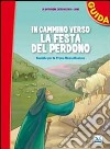 In cammino verso la festa del perdono. Guida. Sussidio per la prima riconciliazione libro