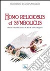 Homo religiosus et symbolicus. Breve introduzione alla storia delle religioni libro