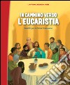 In cammino verso l'Eucaristia. Albo. Sussidio per la prima comunione libro