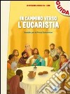 In cammino verso l'Eucaristia. Guida. Sussidio per la prima comunione libro